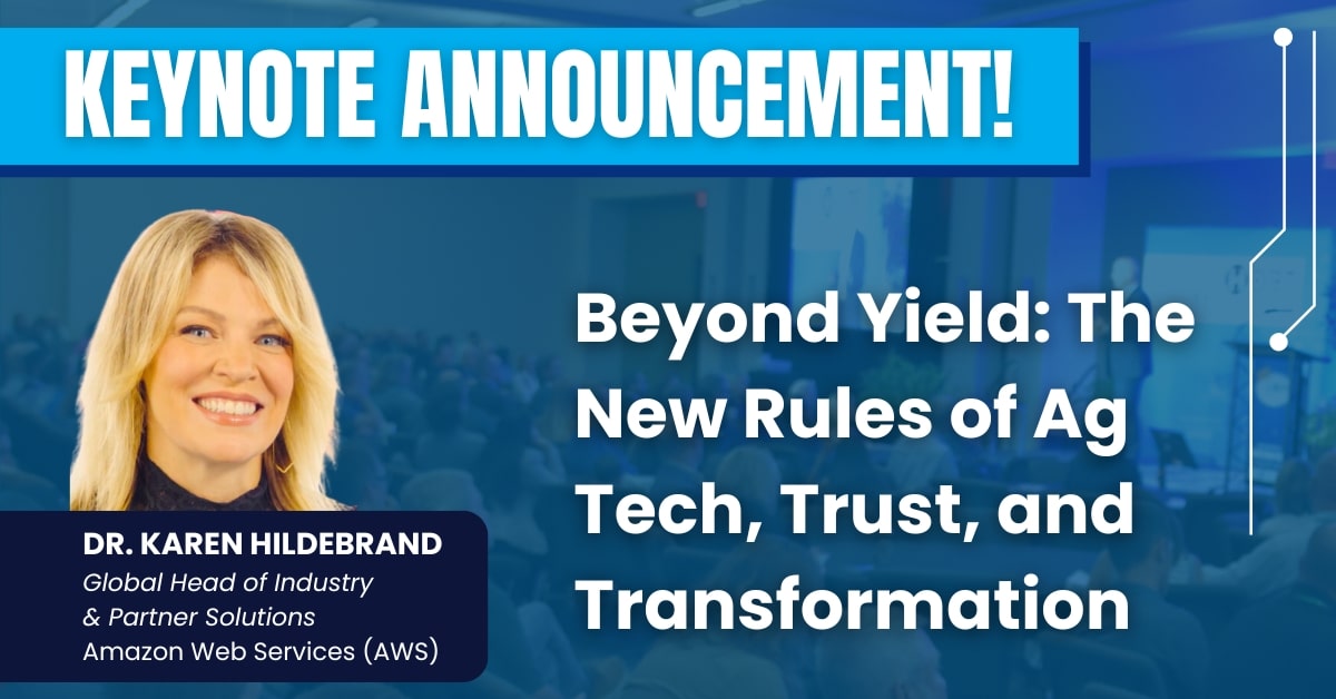 KEYNOTE ANNOUNCEMENT! Beyond Yield: The New Rules of Ag Tech, Trust, and Transformation. Dr. Karen Hildebrand, Worldwide Leader Industry Business Development, Amazon Web Services (AWS)